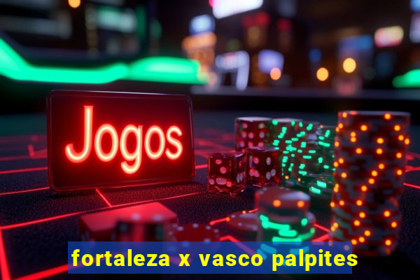 fortaleza x vasco palpites