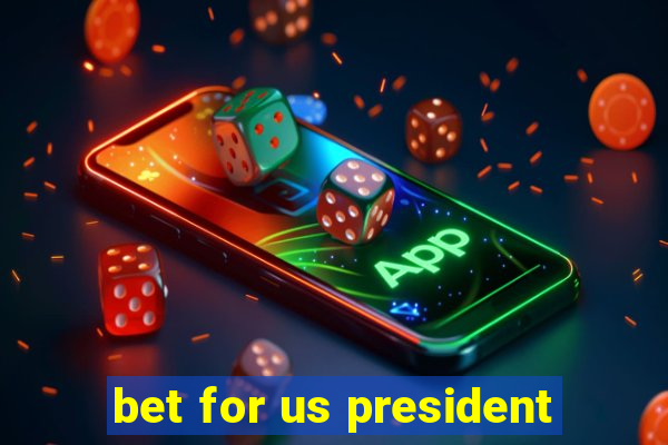 bet for us president