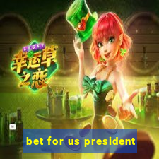 bet for us president