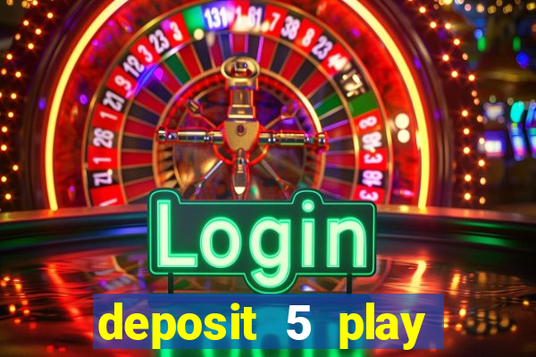 deposit 5 play with 40 casino