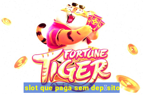 slot que paga sem dep贸sito