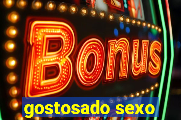 gostosado sexo