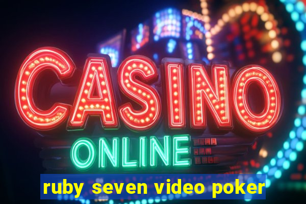 ruby seven video poker