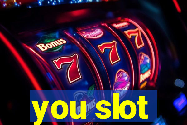 you slot