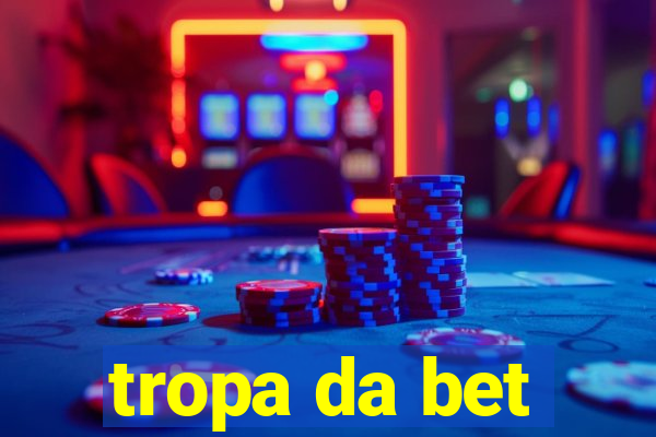 tropa da bet