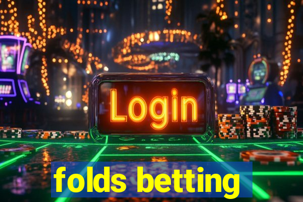 folds betting