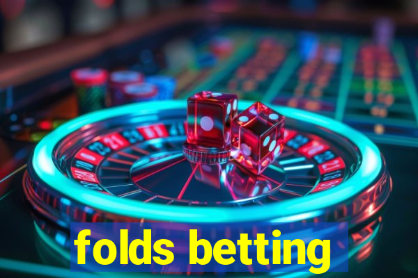 folds betting