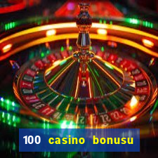 100 casino bonusu veren siteler