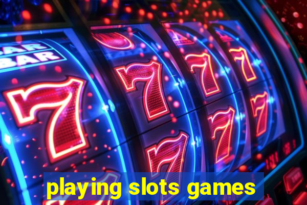 playing slots games