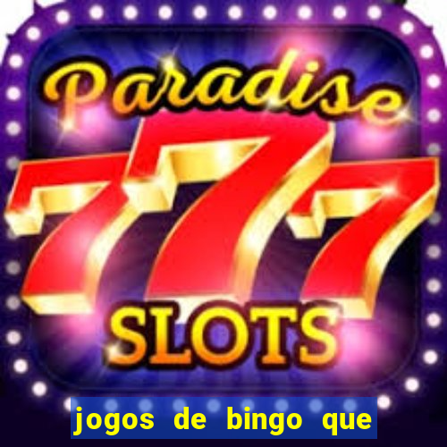 jogos de bingo que ganha dinheiro de verdade