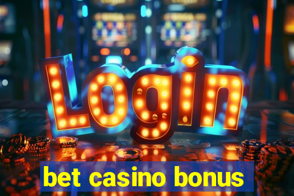 bet casino bonus