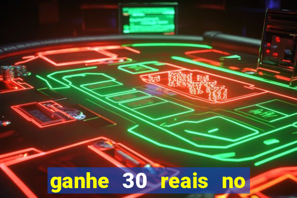 ganhe 30 reais no cadastro cassino