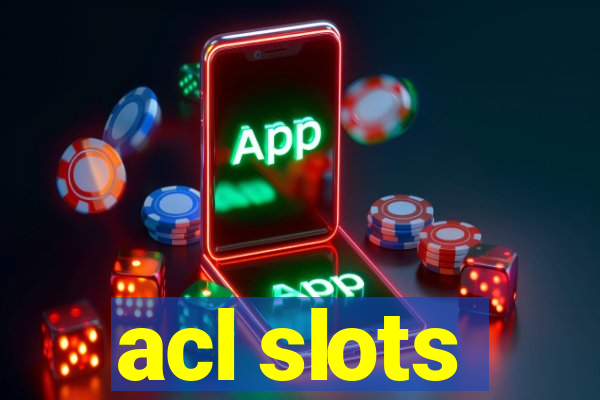 acl slots