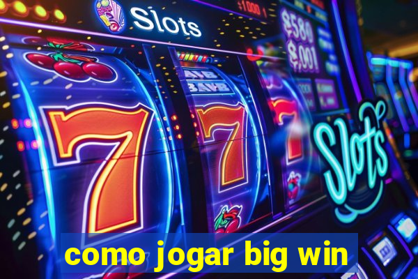 como jogar big win