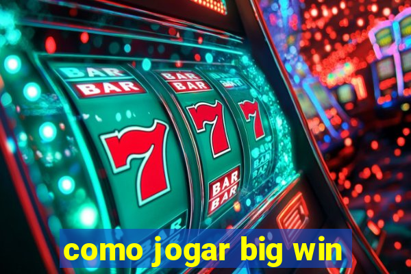 como jogar big win