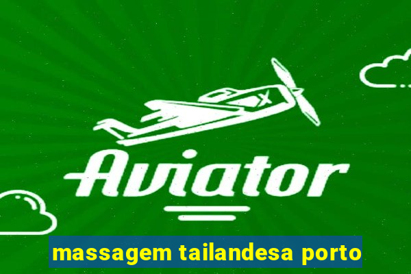 massagem tailandesa porto