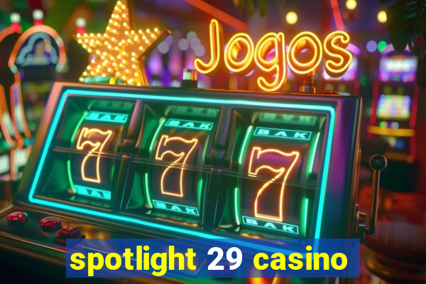 spotlight 29 casino