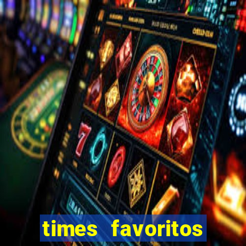 times favoritos para ganhar hoje