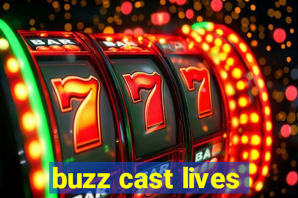 buzz cast lives