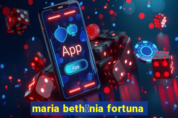 maria beth芒nia fortuna