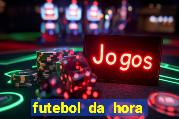 futebol da hora 3.7 ao vivo