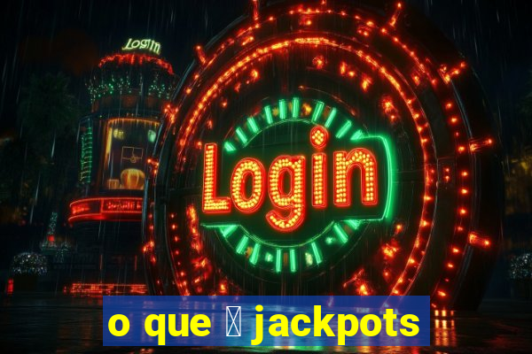 o que 茅 jackpots