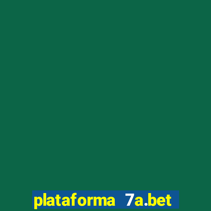 plataforma 7a.bet é confiável