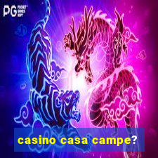 casino casa campe?