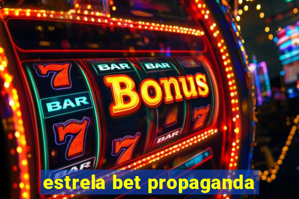 estrela bet propaganda