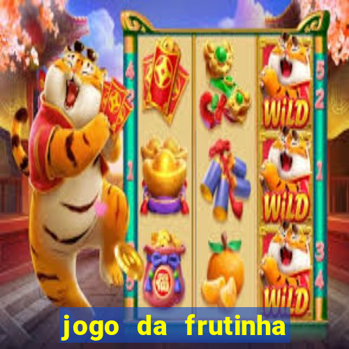 jogo da frutinha da dinheiro