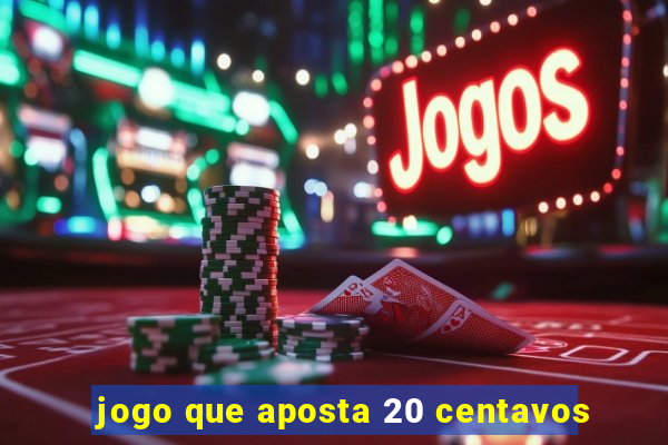 jogo que aposta 20 centavos