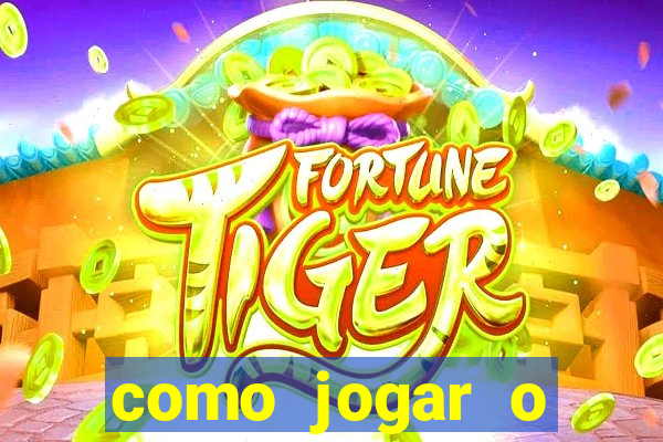 como jogar o joguinho do tigre para ganhar dinheiro