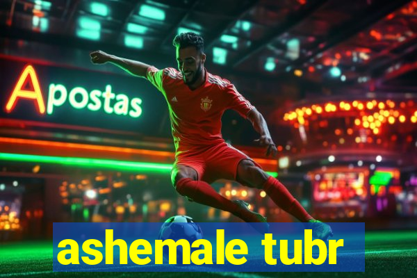 ashemale tubr