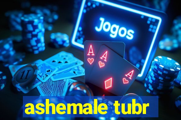 ashemale tubr