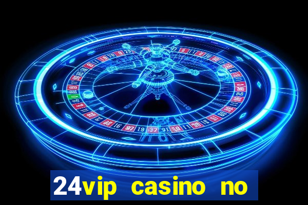 24vip casino no deposit bonus code