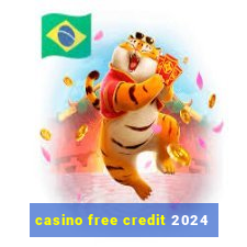 casino free credit 2024