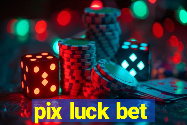 pix luck bet