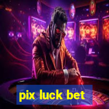 pix luck bet