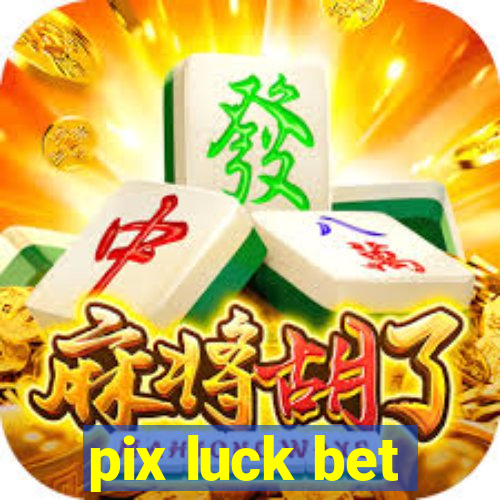 pix luck bet