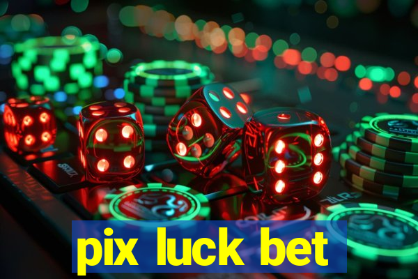 pix luck bet