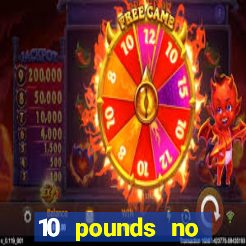 10 pounds no deposit casino