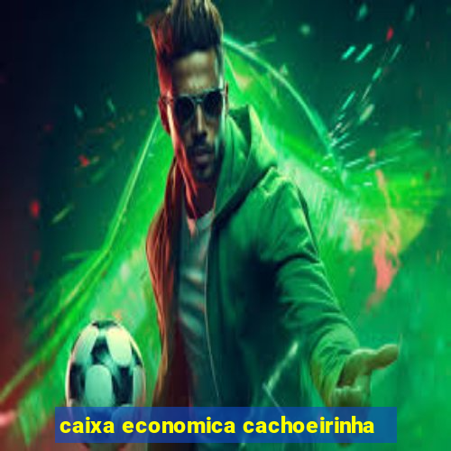 caixa economica cachoeirinha