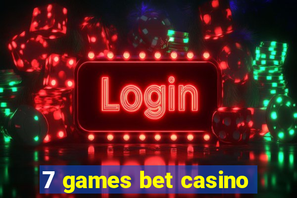 7 games bet casino