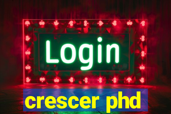 crescer phd