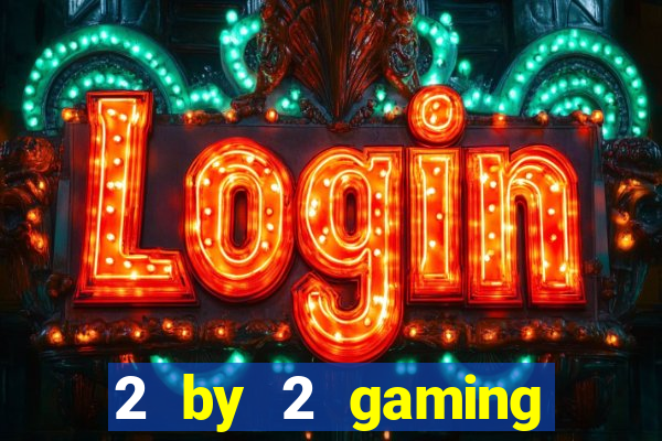 2 by 2 gaming online casino