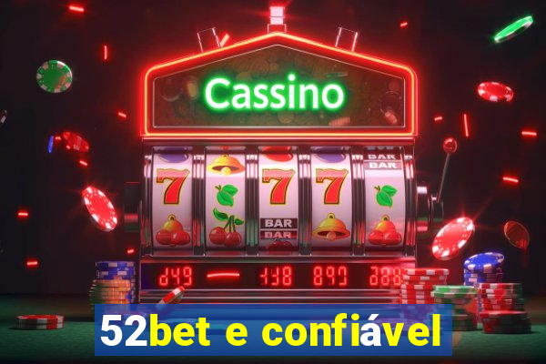 52bet e confiável