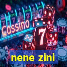 nene zini