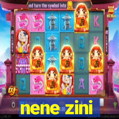 nene zini