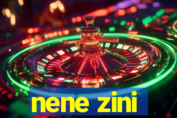 nene zini