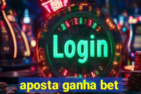 aposta ganha bet